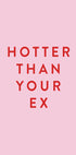 Hotter Than Your Ex Plakat - Posterbox