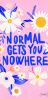 Normal Gets You Nowhere (NEW) - Posterbox